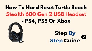 How To Hard Reset Turtle Beach Stealth 600 Gen 2 USB Headset - PS4, PS5 Or Xbox