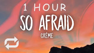 [1 HOUR 🕐 ] CRÈME - So Afraid (Lyrics)