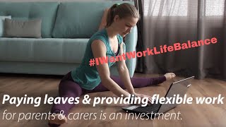 #IWantWorkLifeBalance NOW - Flexible work arrangements for parents & carers!