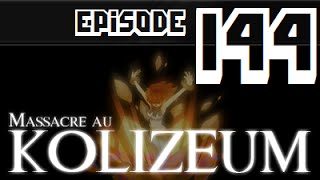 Massacre au Kolizeum - Episode 144 (+ Quelques nouvelles)