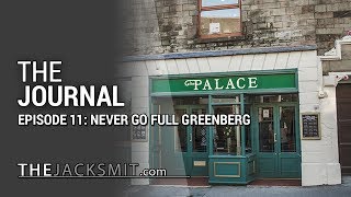 The Journal | Never Go Full Greenberg