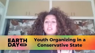 Youth Organizing in a Conservative State | Earth Day Live