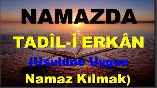 NAMAZDA TADÎL-İ ERKÂN(Usulüne Uygun Namaz Kılmak)-(3.Bölüm)