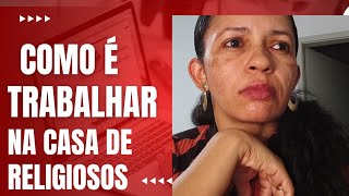 COMO É TRABALHAR NA CASA DE RELIGIOSOS