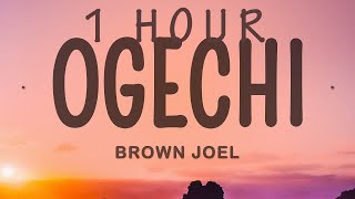 Brown Joel - Ogechi ft. BoyPee & Hyce | 1 hour lyrics