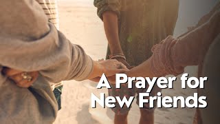 A Prayer for New Friends | Your Daily Prayer