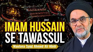 Imam Hussain (as) Se Tawassul | Maulana Ahmed Ali Abidi