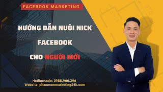 Quy trình nuôi nick cho người mới| Hướng dẫn nuôi nick facebook chuẩn 2024