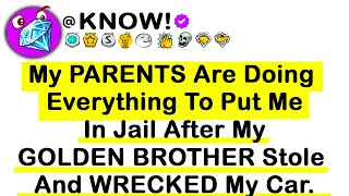 My PARENTS Are Doing Everything To Put Me In Jail After My GOLDEN BROTHER Stole And Wrecked My Car..