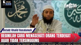 Beginilah Cara Menasehati Suami, Orang Tua dan Orang Terdekat Dalam Islam || Ustadz Khalid Basalamah