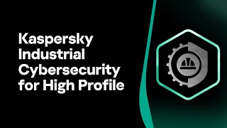 Kaspersky Industrial Cybersecurity (KICS) for High Profile