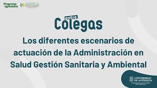 #EntreColegas Los diferentes escenarios de actuación de la Administración en Salud Gestión Sanitaria