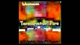 Splicemania Terminator Fire DUBSTEPMIX140BPM