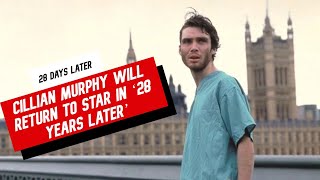 Cillian Murphy will return to star in ‘28 YEARS LATER’