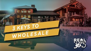 Real Estate 360 Ep 11 | 3 Things Every Wholesaler Needs To Know