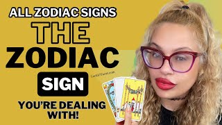 ALL ZODIAC SIGNS "THE ZODIAC SIGN YOU'RE DEALING WITH!" TAROT READING