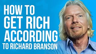 How To Get Rich According To Richard Branson