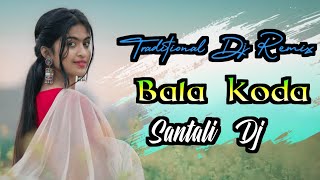 Bala Kora 🍃Santali Traditional Dj Remix 2023🍃Letest Santali Video 2023🍃Dj Mithoo Traditional