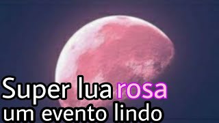 O que é Lua Rosa entenda!!