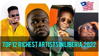 TOP 12 RICHEST  ARTISTS IN LIBERIA, 2022