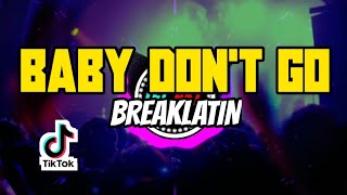 DJ BABY DON'T GO|VIRAL TIKTOK 2021(BREAKLATIN)