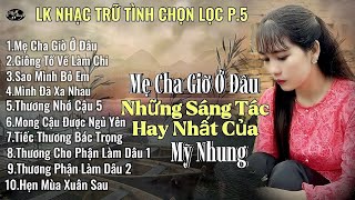 LK Những Sáng Tác Của Mỹ Nhung (P.5 ) - Mẹ CHA GIỜ Ở ĐÂU  | GIÔNG TỐ VỀ LÀM CHI - Mỹ Nhung