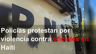 Policías protestan por violencia contra oficiales en Haití