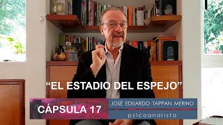 Cápsula 17: El estadio del espejo - José Eduardo Tappan