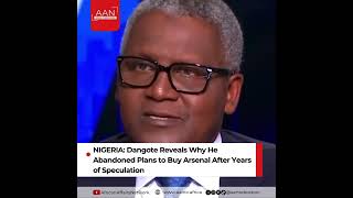 NIGERIA: Dangote Reveals Why He Abandoned Plans to Buy Arsenal After Years of Speculation