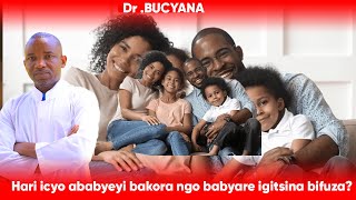 Dr  BUCYANA: ESE HARI ICYO ABABYEYI BAKORA NGO BABYARE IGITSINA BIFUZA?