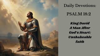 King David: A Man After God's Heart| Lessons From a King| Daily Devotions: Psalm Ch.18:2