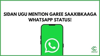 Sidan ugu mention garee saaxibkaaga Whatsapp status