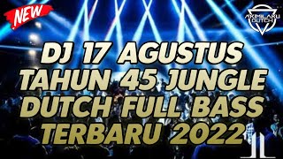 DJ 17 AGUSTUS TAHUN 45 JUNGLE DUTCH FULL BASS TERBARU 2022