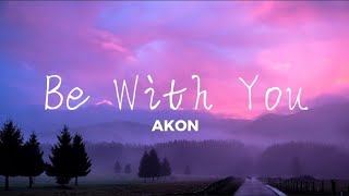 Akon - Be With You (Lyrics)