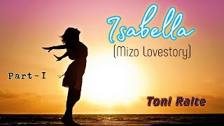 Isabella | Part-1 | Mizo Lovestory | Toni Ralte