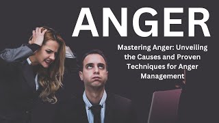 Mastering Anger: Unveiling the Causes and Proven Techniques for Anger Management - Motivational