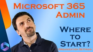 Microsoft 365 Administration | Where to start? | Organization Setting