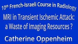 MRI in Transient Ischemic Attack: a Waste of Imaging Resources ? - Catherine Oppenheim