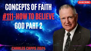 Charles Capps 2024 - Concepts of Faith #111 How To Believe God part 2