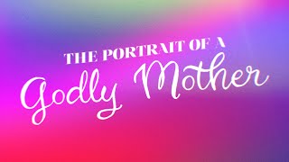 The Portrait of a Godly Mother (1 Samuel 1:1-28)