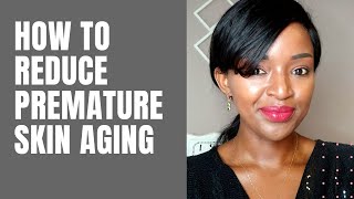 HOW TO REDUCE PREMATURE SKIN AGING