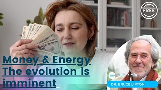 Dr Bruce Lipton- Money & energy - The evolution is imminent