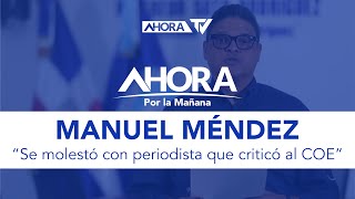 Manuel Méndez se molestó con periodista que criticó al COE