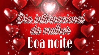 Feliz Dia internacional da mulher - Boa noite