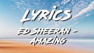 Ed Sheeran - Amazing ( Lyric Video)