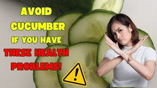 AVOID CUCUMBERS IF You Have THESE 5 Health Problems!