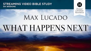 What Happens Next | Bible Study by Max Lucado