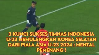 3 Kunci Sukses Timnas Indonesia U 23 Memulangkan Korea Selatan dari Piala Asia U 23 2024