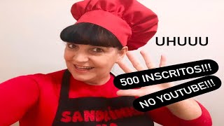 500 INSCRITOS NO YOUTUBE!!! - @sandrinhanacozinha2194