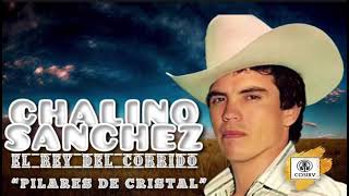 CHALINO SANCHEZ👑PILARES DE CRISTAL